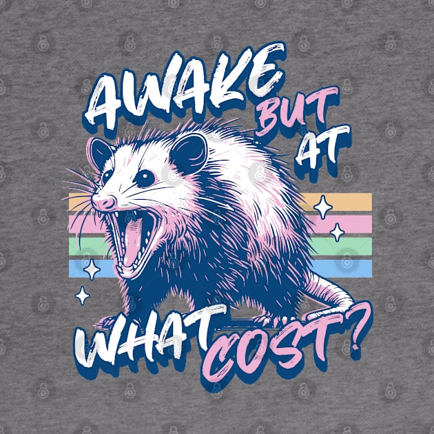 Awake but at What Cost - Always Tired Funny Opossum Lover by OrangeMonkeyArt